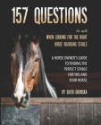 157 Questions To Ask When Looking For the Right Horse Boarding Stable: The horse owner's guide to finding the best stable for you and your horse By Sheri Grunska Cover Image