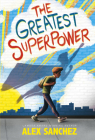 The Greatest Superpower By Alex Sanchez, Brann Garvey (Illustrator) Cover Image
