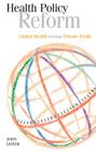 Health Policy Reform: Global Health Versus Private Profit By John Lister Cover Image