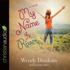My Name Is River By Wendy Dunham, Jorjeana Marie (Read by) Cover Image