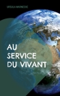 Au Service du Vivant: Histoire naïve d'un monde meilleur By Ursula Warnecke Cover Image