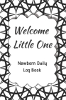 Welcome Little One Newborn Daily Log Book: Register Activities, Daily Care, Record Sleep, Diapers, Feed. Perfect Gift For New Moms Or Nannies ( Newbor By Five Star Press Cover Image