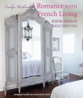 A Romance with French Living: Interiors inspired by classic French style By Carolyn Westbrook Cover Image