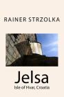 Jelsa: Isle of Hvar, Croatia By Rainer Strzolka (Photographer), Rainer Strzolka Cover Image