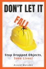 Don't Let It Fall: Stop Dropped Objects, Save Lives! By Arnold Marsden Cover Image