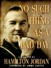 No Such Thing as a Bad Day By Hamilton Jordan, Jimmy Carter (Foreword by) Cover Image