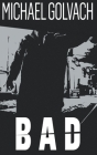 Bad: A Riveting Crime Mystery By Michael Golvach, Becky Stephens (Editor) Cover Image