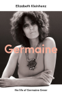 Germaine: The Life of Germaine Greer By Elizabeth Kleinhenz Cover Image