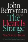 The Heart Is Strange: Revised Edition By John Berryman, Daniel Swift (Introduction by), Daniel Swift (Editor) Cover Image