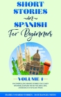 Short Stories in Spanish for Beginners: 10 Compelling Short Stories to Learn Spanish, Expand Your Vocabulary, and Have Fun in Easy Ways! Cover Image