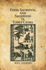 Food, Sacrifice, and Sagehood in Early China Cover Image