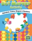Dot Market Activity - Alphabet, Colors, Shapes, Numbers: Easy ABC Giant Jumbo Paint Dauber Activity Book For Kids, Toddler, Preschool And Kindergarten By The Macaw Press Cover Image
