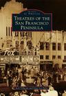 Theatres of the San Francisco Peninsula (Images of America) By Jack Tillmany, Gary Lee Parks Cover Image