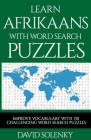 Learn Afrikaans with Word Search Puzzles: Learn Afrikaans Language Vocabulary with Challenging Word Find Puzzles for All Ages By David Solenky Cover Image