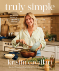 Truly Simple: 140 Healthy Recipes for Weekday Cooking: A Cookbook By Kristin Cavallari Cover Image