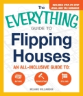 The Everything Guide To Flipping Houses: An All-Inclusive Guide to Buying, Renovating, Selling (Everything®) By Melanie Williamson Cover Image