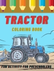Tractor Coloring Book: Fun Activity for Preschoolers: 33 Big & Simple Images For Beginners Learning How To Color - Drawings of Agricultural M Cover Image