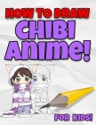 How To Draw Chibi Anime! For Kids!: Cute Animation Characters Drawing Book For Anime, Otaku Japan Culture Lover Starting Kit / Practice Your Child's P By Steward Drawing Cover Image