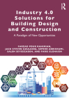 Industry 4.0 Solutions for Building Design and Construction: A Paradigm of New Opportunities By Farzad Pour Rahimian, Jack Steven Goulding, Sepehr Abrishami Cover Image