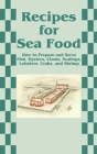 Recipes for Sea Food: How to Prepare and Serve Fish, Oysters, Clams, Scallops, Lobsters, Crabs, and Shrimp By Creative Cookbooks (Manufactured by) Cover Image