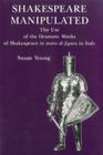 Shakespeare Manipulated: The Use of the Dramatic Works of Shakespeare in Teatro Di Figura in Italy By Susan Young Cover Image