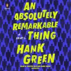 An Absolutely Remarkable Thing: A Novel (The Carls #1) By Hank Green, Kristen Sieh (Read by), Hank Green (Read by) Cover Image