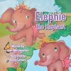 Elephie the Elephant By Josie Merriweather, Bonnie Lemaire (Illustrator) Cover Image