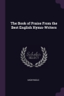 The Book of Praise From the Best English Hymn-Writers Cover Image