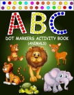 ABC Dot Markers Activity Book (Animals): Learn With Alphabet ABC Animals - Gift For Kids Ages 1-3, 2-4, 3-5, Baby, Toddler, ... (Dot Markers Alphabet By Zxr Press Cover Image