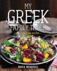 My Greek Family Table: Fresh, Regional Recipes By Maria Benardis Cover Image