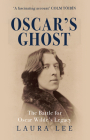 Oscar's Ghost: The Battle for Oscar Wilde's Legacy By Laura Lee Cover Image