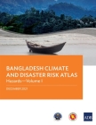 Bangladesh Climate and Disaster Risk Atlas: Hazards—Volume I By Asian Development Bank Cover Image