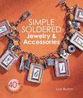 Simple Soldered Jewelry & Accessories: 40+ Creative Projects By Lisa Bluhm Cover Image