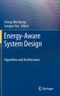 Energy-Aware System Design: Algorithms and Architectures By Chong-Min Kyung (Editor), Sungjoo Yoo (Editor) Cover Image