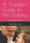 A Toddlers guide to the galaxy: Imagine That! Cover Image