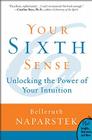 Your Sixth Sense: Unlocking the Power of Your Intuition By Belleruth Naparstek Cover Image