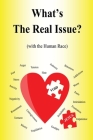 What's the Real Issue?: (with the Human Race) By Kenneth R. Pittz Cover Image