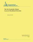 The Net Neutrality Debate: Access to Broadband Networks By Congressional Research Service Cover Image