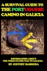 A Survival Guide to the Portuguese Camino in Galicia: Information about the Portuguese Way in Galicia By Jeffery Barrera Cover Image