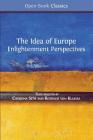 The Idea of Europe: Enlightenment Perspectives (Open Book Classics #7) By Catriona Seth (Editor), Rotraud Von Kulessa (Editor) Cover Image
