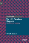 The 1921 Tulsa Race Massacre: Crafting a Legacy By Chris M. Messer Cover Image