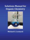 Solutions Manual for Organic Chemistry By Michael S. Leonard Cover Image