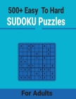 500+ Easy to Hard Sudoku Puzzles for Adults: Unique and different levels Sudoku puzzles Includes with solutions Cover Image