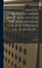 ... Annual Announcement and Catalogue of the Rush Medical College, Chicago, Ill. Session of ...; 35: 1877-78 By Anonymous Cover Image