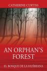 An Orphan's Forest: El Bosque del Orfano By Catherine Curtiss Cover Image