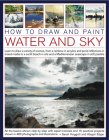 How to Draw and Paint Water and Sky: Learn to Draw a Variety of Scenes, from a Rainbow in Acrylics and Pond Reflections in Mixed Media to a Sunlit Bea By Sarah Hoggett Cover Image