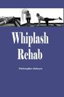 Whiplash Rehab: Management and Treatment of Auto Injuries Cover Image