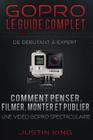 GoPro - Le Guide Complet: De Débutant à Expert By Justin King Cover Image