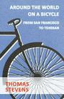 Around the World on a Bicycle, from San Francisco to Teheran Cover Image