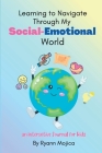 Learning to Navigate Through My Social-Emotional World By Ryann Mojica Cover Image